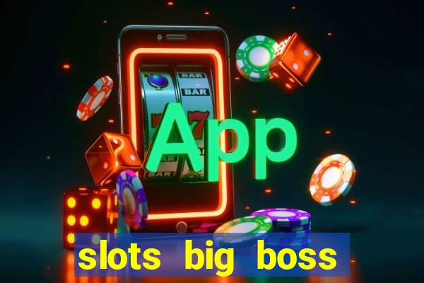 slots big boss paga mesmo